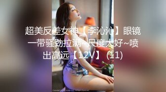  萝莉美少女小完具，‘不行，插不进去，不是我下面已经湿啦，肉棒真的太大了没办法插’